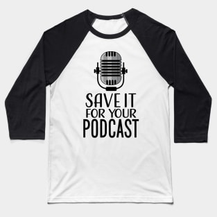 Save It For Your Podcast Baseball T-Shirt